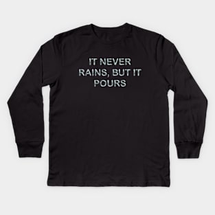 It never rains, but it pours Kids Long Sleeve T-Shirt